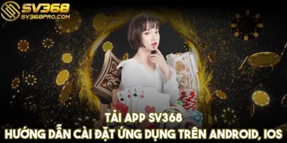 Tải app SV368 - Hướng dẫn cài đặt ứng dụng trên Android, IOS